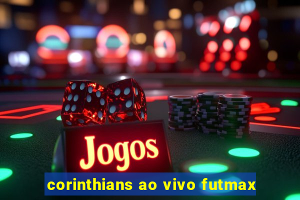 corinthians ao vivo futmax